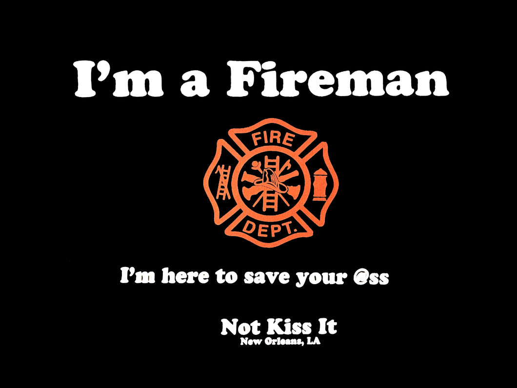 Fireman - Here to Save Your @ss Not Kiss It T-Shirt